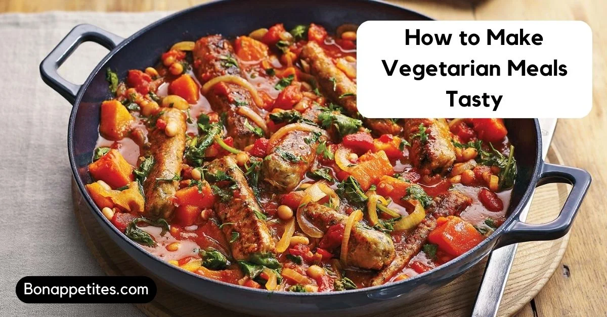 How to Make Vegetarian Meals Tasty